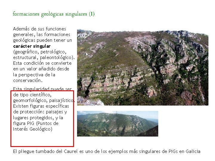 formaciones geológicas singulares (I) Además de sus funciones generales, las formaciones geológicas pueden tener