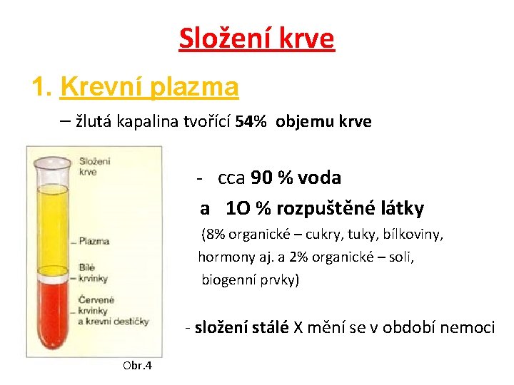 Složení krve 1. Krevní plazma – žlutá kapalina tvořící 54% objemu krve - cca