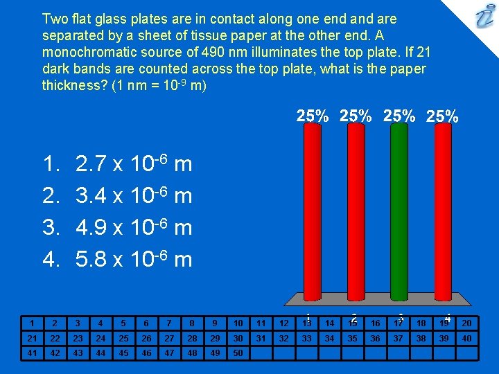 Two flat glass plates are in contact along one end are separated by a