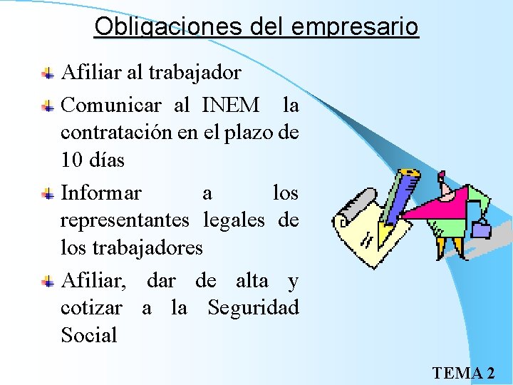 Obligaciones del empresario Afiliar al trabajador Comunicar al INEM la contratación en el plazo