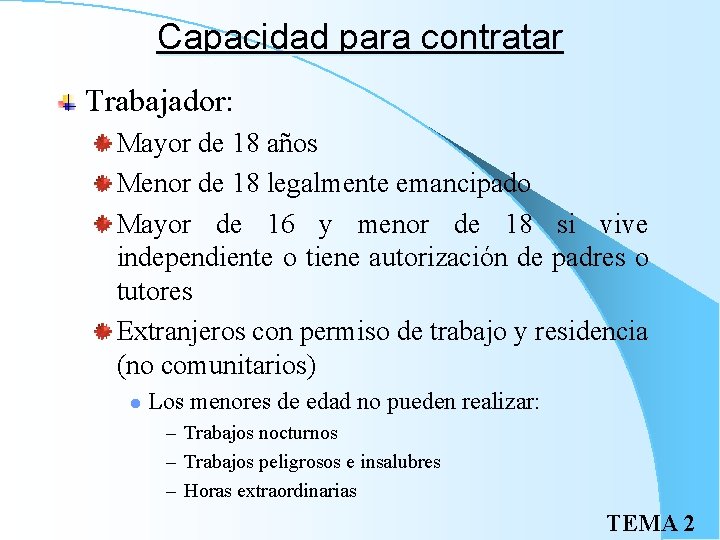 Capacidad para contratar Trabajador: Mayor de 18 años Menor de 18 legalmente emancipado Mayor