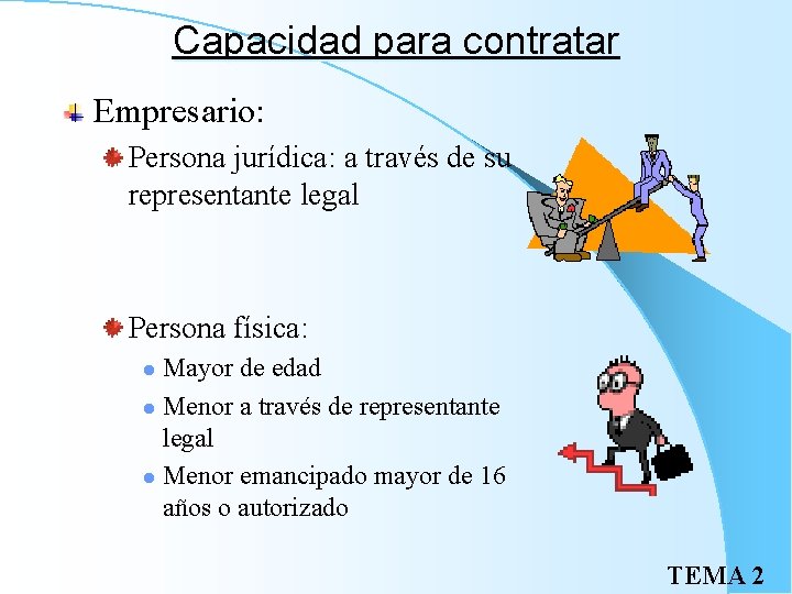 Capacidad para contratar Empresario: Persona jurídica: a través de su representante legal Persona física: