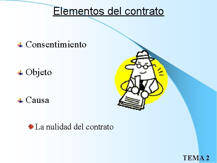 Elementos del contrato Consentimiento Objeto Causa La nulidad del contrato TEMA 2 