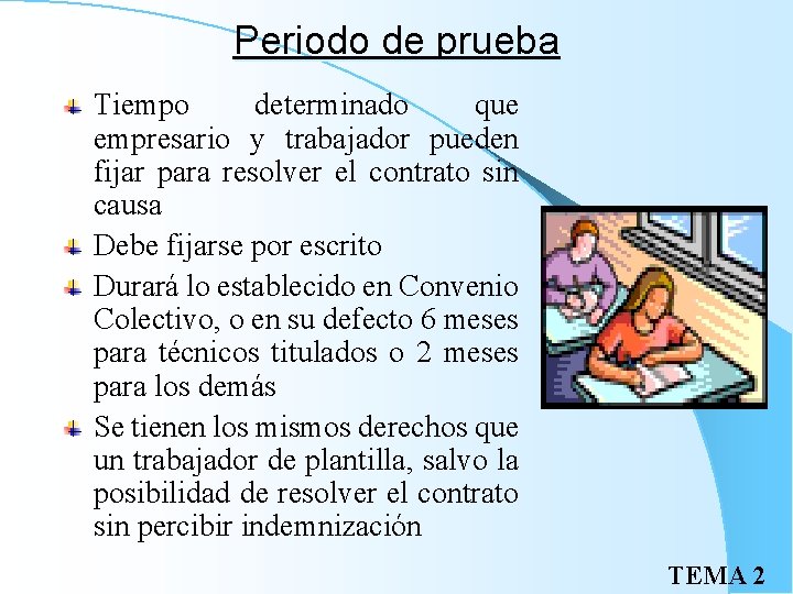 Periodo de prueba Tiempo determinado que empresario y trabajador pueden fijar para resolver el