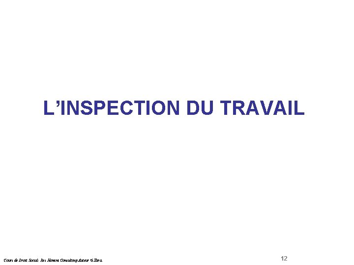  Droit Social L’INSPECTION DU TRAVAIL Cours de Droit Social- Res Homini Consulting-Auteur G.