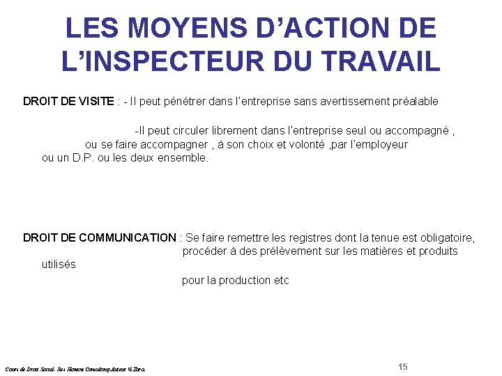 LES MOYENS D’ACTION DE L’INSPECTEUR DU TRAVAIL Droit Social DROIT DE VISITE : -