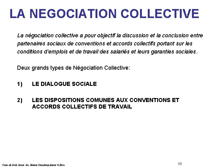 LA NEGOCIATION COLLECTIVE Droit Social La négociation collective a pour objectif la discussion et