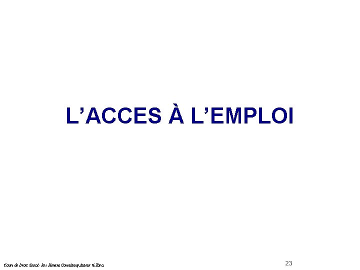  Droit Social L’ACCES À L’EMPLOI Cours de Droit Social- Res Homini Consulting-Auteur G.