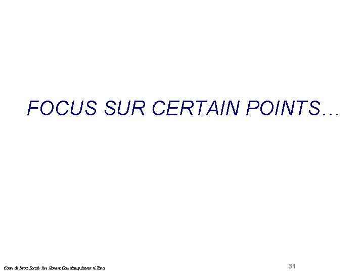  Droit Social FOCUS SUR CERTAIN POINTS… Cours de Droit Social- Res Homini Consulting-Auteur