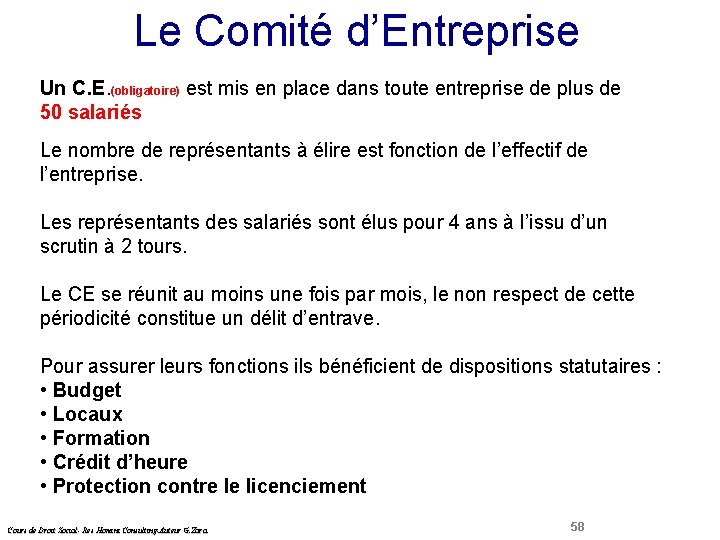 Le Comité d’Entreprise Un C. E. (obligatoire) est mis en place dans toute entreprise