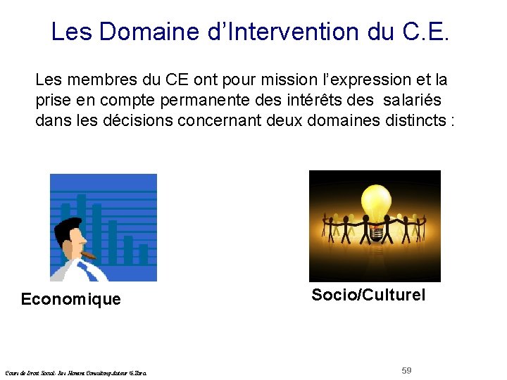 Les Domaine d’Intervention du C. E. Droit Social Les membres du CE ont pour