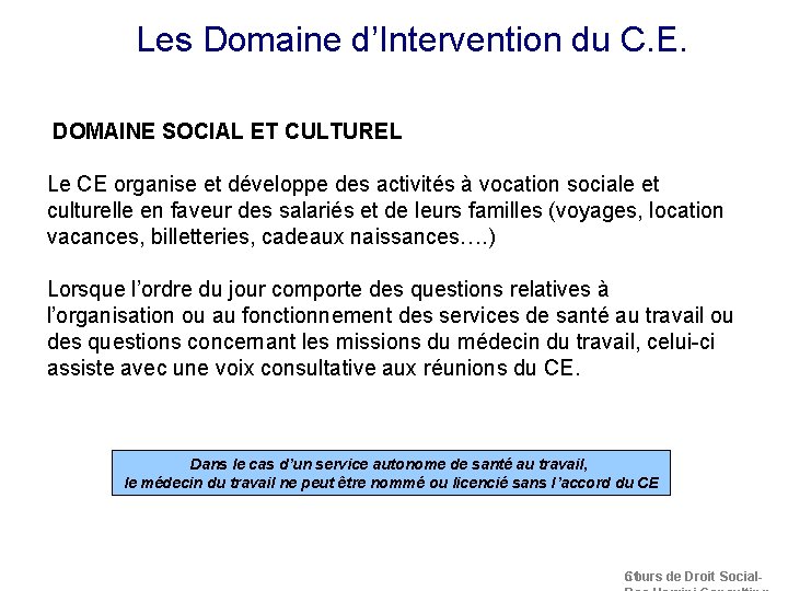 Les Domaine d’Intervention du C. E. Droit Social DOMAINE SOCIAL ET CULTUREL Le CE