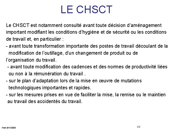 LE CHSCT Droit Social Le CHSCT est notamment consulté avant toute décision d’aménagement important