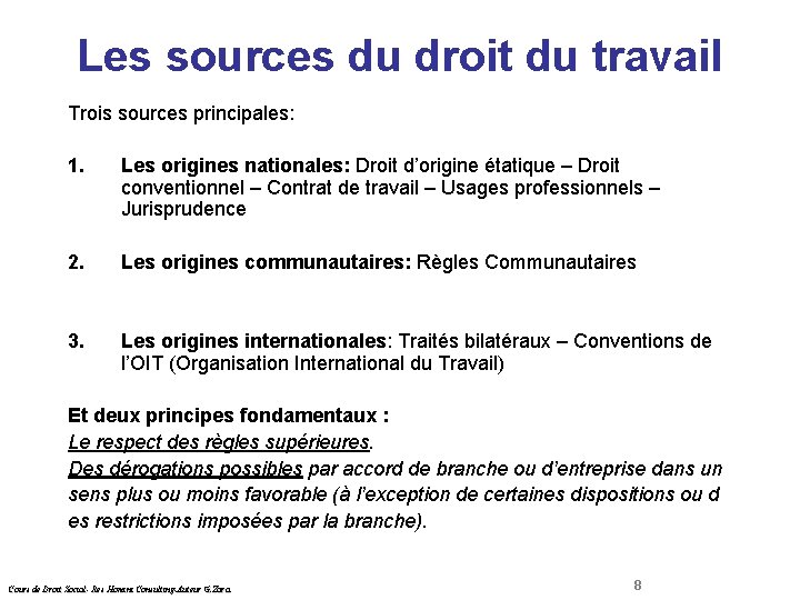 Les sources du droit du travail Droit Social Trois sources principales: 1. Les origines