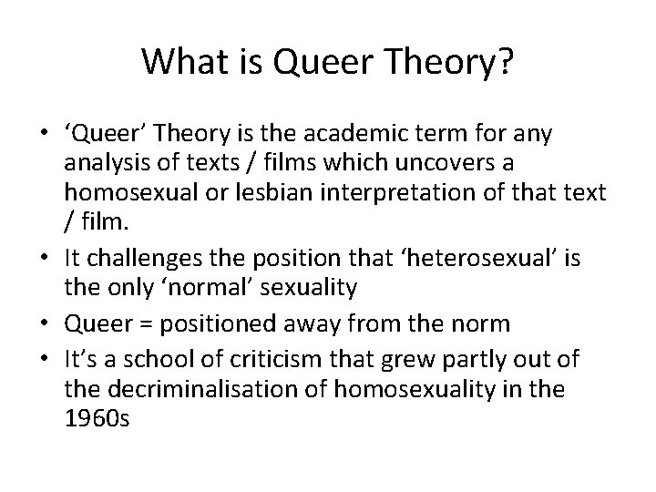 What is Queer Theory? • ‘Queer’ Theory is the academic term for any analysis