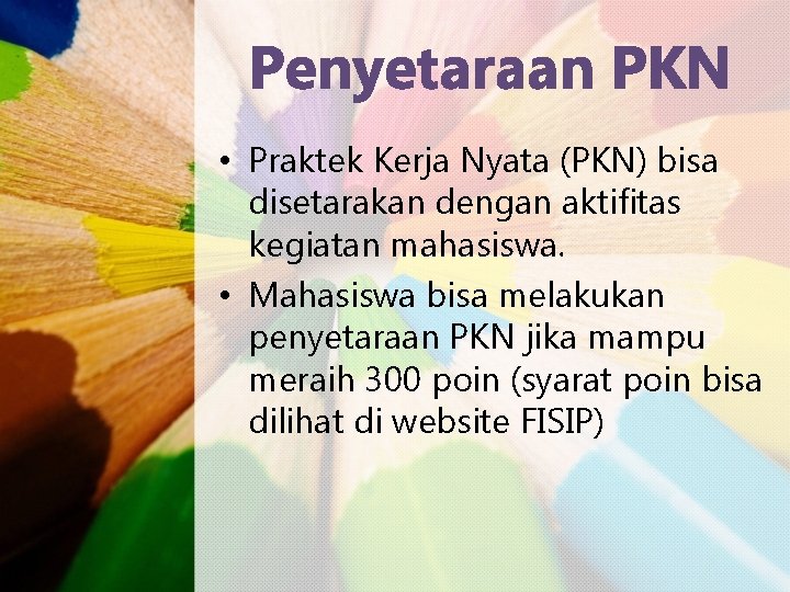 Penyetaraan PKN • Praktek Kerja Nyata (PKN) bisa disetarakan dengan aktifitas kegiatan mahasiswa. •