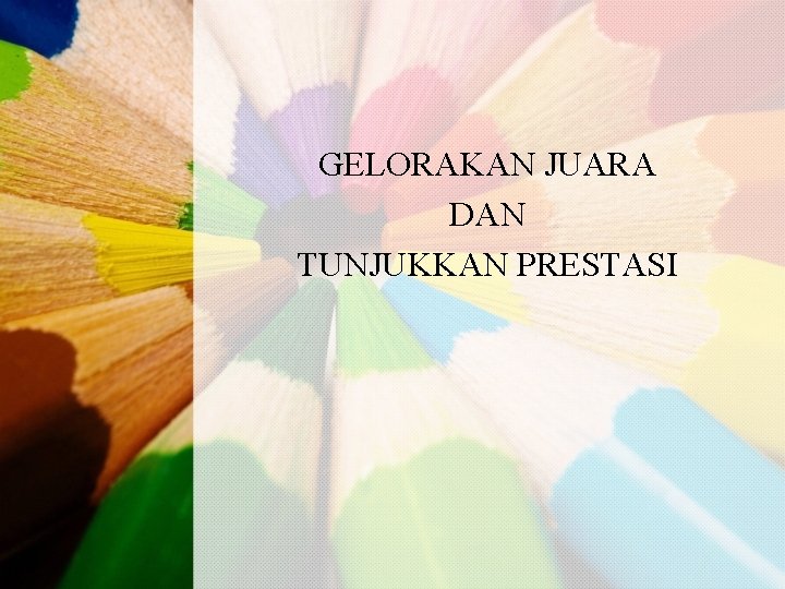 GELORAKAN JUARA DAN TUNJUKKAN PRESTASI 