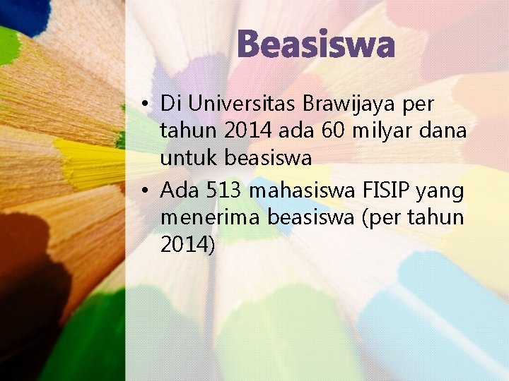 Beasiswa • Di Universitas Brawijaya per tahun 2014 ada 60 milyar dana untuk beasiswa