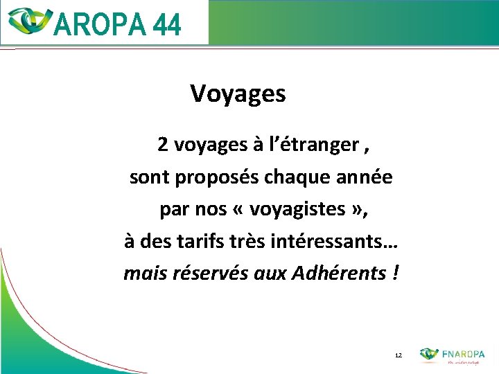 Voyages 2 voyages à l’étranger , sont proposés chaque année par nos «