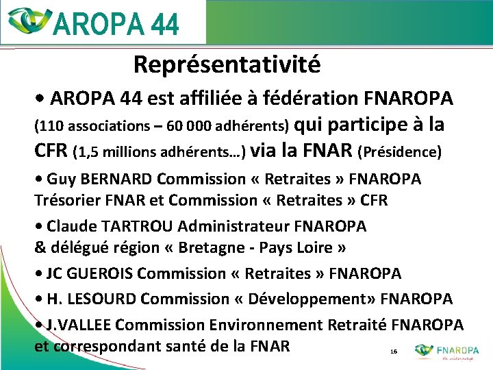  Représentativité • AROPA 44 est affiliée à fédération FNAROPA (110 associations – 60