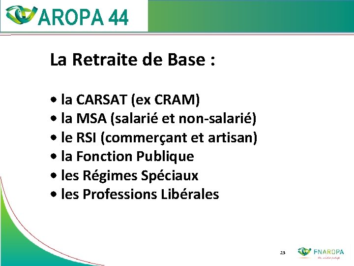  La Retraite de Base : • la CARSAT (ex CRAM) • la MSA