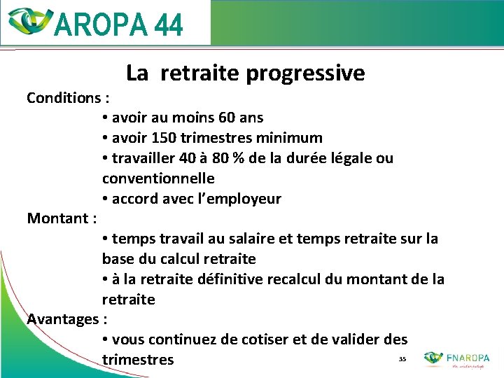  La retraite progressive Conditions : • avoir au moins 60 ans • avoir