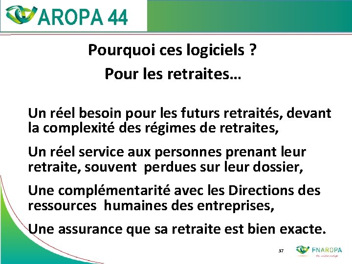  Pourquoi ces logiciels ? Pour les retraites… Un réel besoin pour les futurs