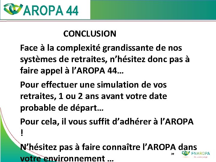  CONCLUSION Face à la complexité grandissante de nos systèmes de retraites, n’hésitez donc