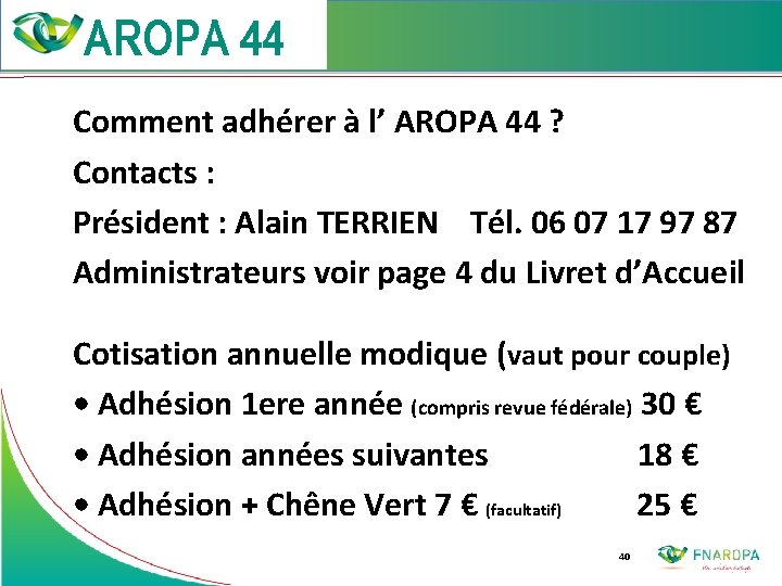  Comment adhérer à l’ AROPA 44 ? Contacts : Président : Alain TERRIEN