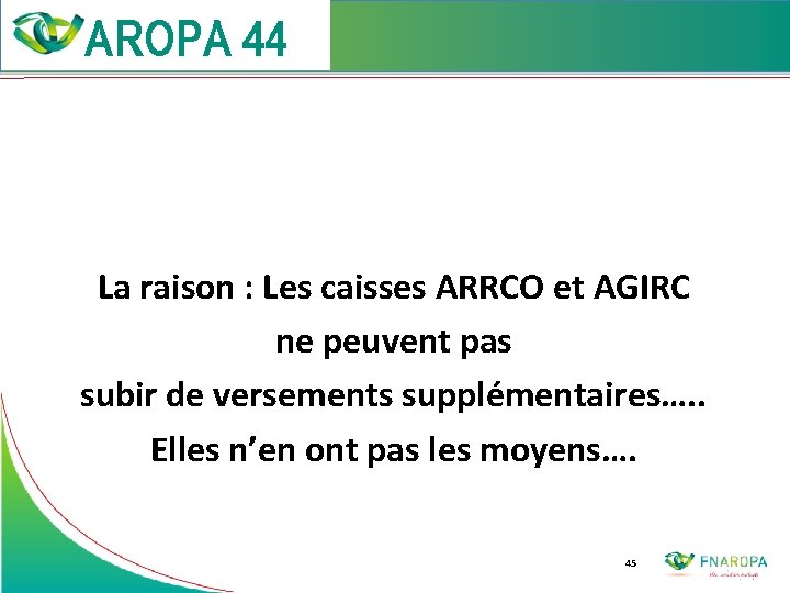  La raison : Les caisses ARRCO et AGIRC ne peuvent pas subir de