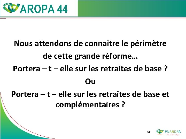  Nous attendons de connaitre le périmètre de cette grande réforme… Portera – t
