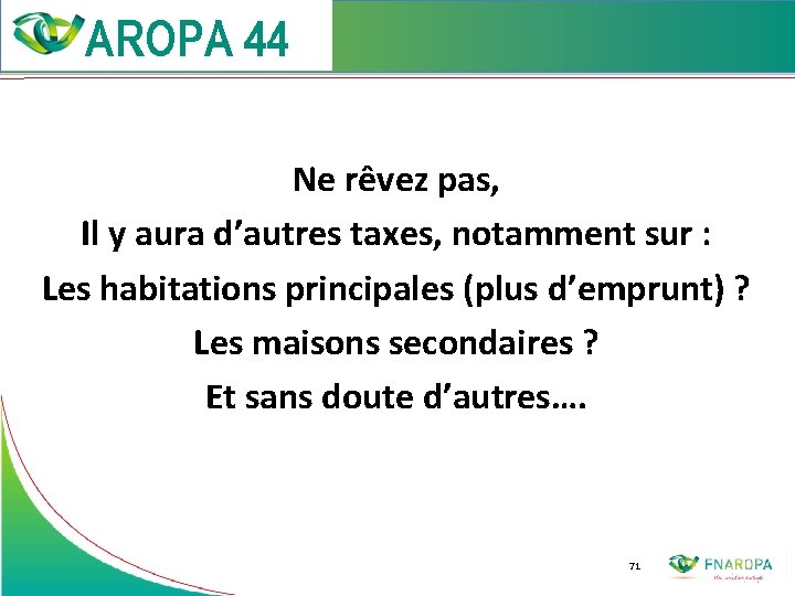  Ne rêvez pas, Il y aura d’autres taxes, notamment sur : Les habitations