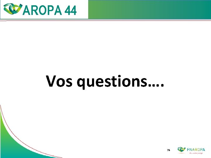  Vos questions…. 76 