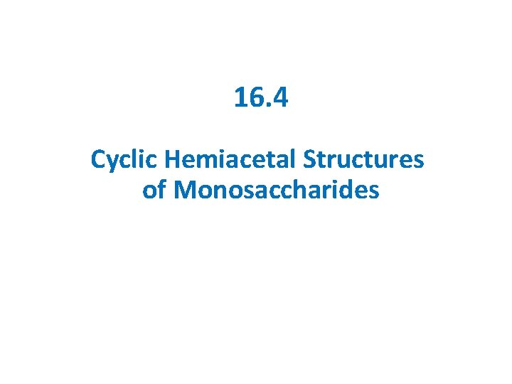 16. 4 Cyclic Hemiacetal Structures of Monosaccharides 