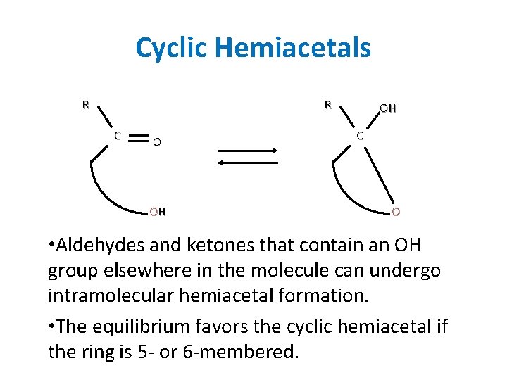 Cyclic Hemiacetals R R C O OH OH C O • Aldehydes and ketones