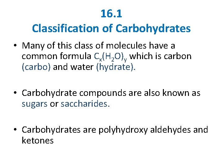 16. 1 Classification of Carbohydrates • Many of this class of molecules have a