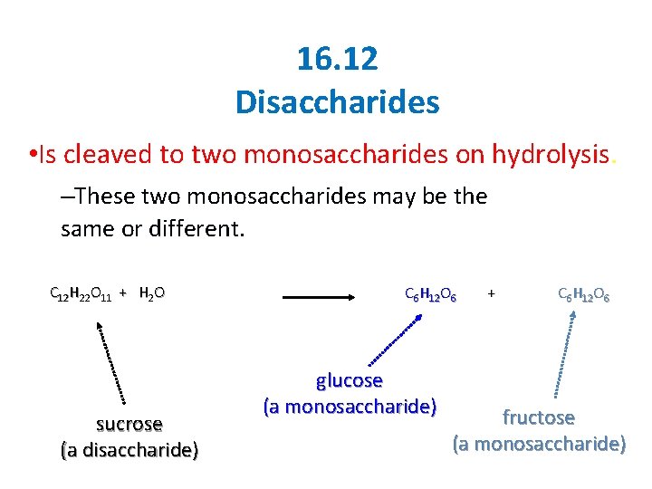 16. 12 Disaccharides • Is cleaved to two monosaccharides on hydrolysis. –These two monosaccharides