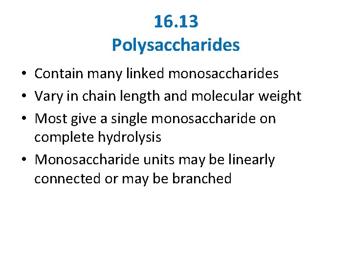 16. 13 Polysaccharides • Contain many linked monosaccharides • Vary in chain length and 16. 13 Polysaccharides • Contain many linked monosaccharides • Vary in chain length and