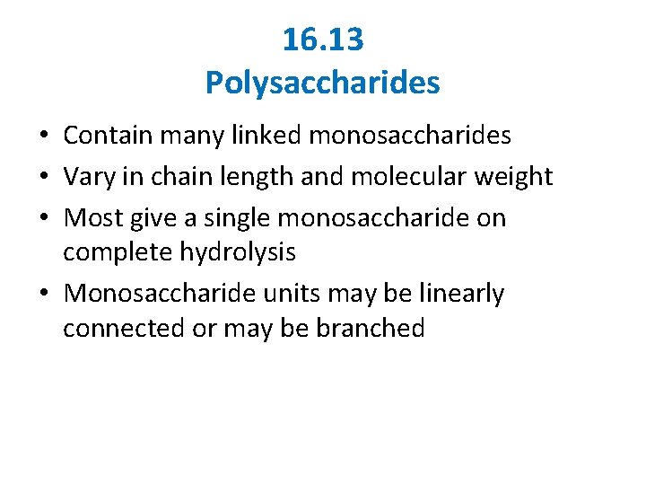 16. 13 Polysaccharides • Contain many linked monosaccharides • Vary in chain length and