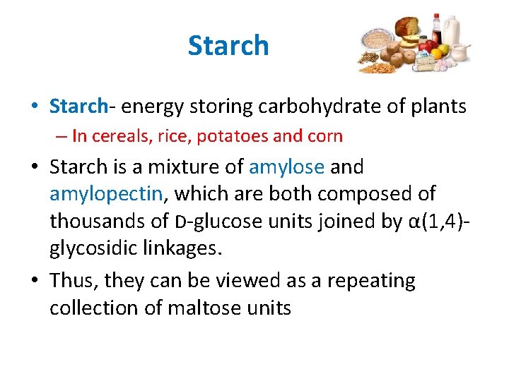 Starch • Starch- energy storing carbohydrate of plants – In cereals, rice, potatoes and