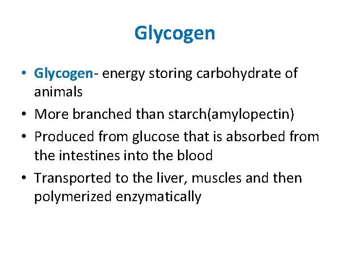 Glycogen • Glycogen- energy storing carbohydrate of animals • More branched than starch(amylopectin) •