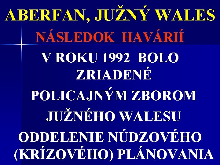 ABERFAN, JUŽNÝ WALES NÁSLEDOK HAVÁRIÍ V ROKU 1992 BOLO ZRIADENÉ POLICAJNÝM ZBOROM JUŽNÉHO WALESU