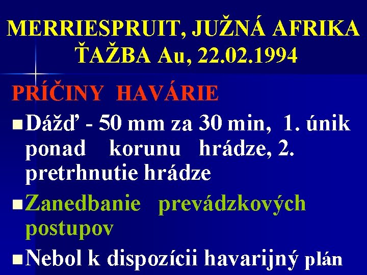 MERRIESPRUIT, JUŽNÁ AFRIKA ŤAŽBA Au, 22. 02. 1994 PRÍČINY HAVÁRIE n Dážď - 50