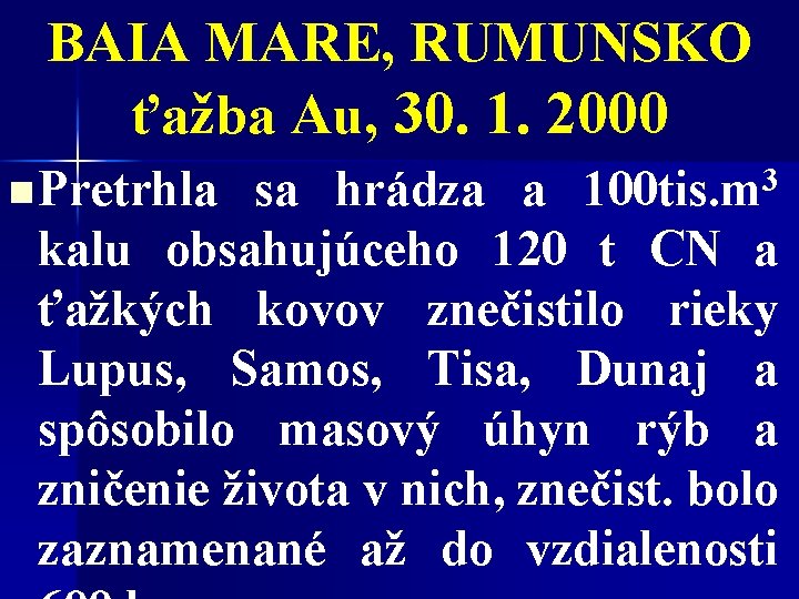 BAIA MARE, RUMUNSKO ťažba Au, 30. 1. 2000 n Pretrhla 3 100 tis. m