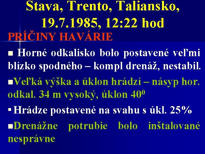 Stava, Trento, Taliansko, 19. 7. 1985, 12: 22 hod PRÍČINY HAVÁRIE Horné odkalisko bolo