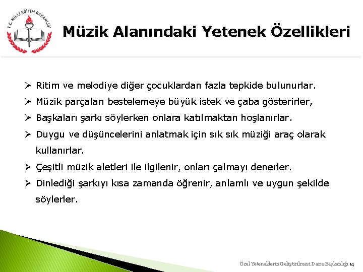 Müzik Alanındaki Yetenek Özellikleri Ø Ritim ve melodiye diğer çocuklardan fazla tepkide bulunurlar. Ø