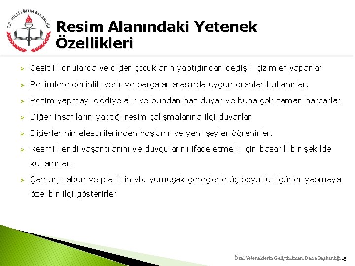 Resim Alanındaki Yetenek Özellikleri Ø Çeşitli konularda ve diğer çocukların yaptığından değişik çizimler yaparlar.