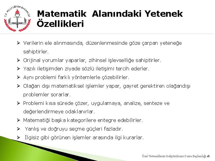 Matematik Alanındaki Yetenek Özellikleri Ø Verilerin ele alınmasında, düzenlenmesinde göze çarpan yeteneğe sahiptirler. Ø