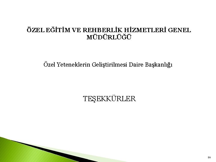 ÖZEL EĞİTİM VE REHBERLİK HİZMETLERİ GENEL MÜDÜRLÜĞÜ Özel Yeteneklerin Geliştirilmesi Daire Başkanlığı TEŞEKKÜRLER 21