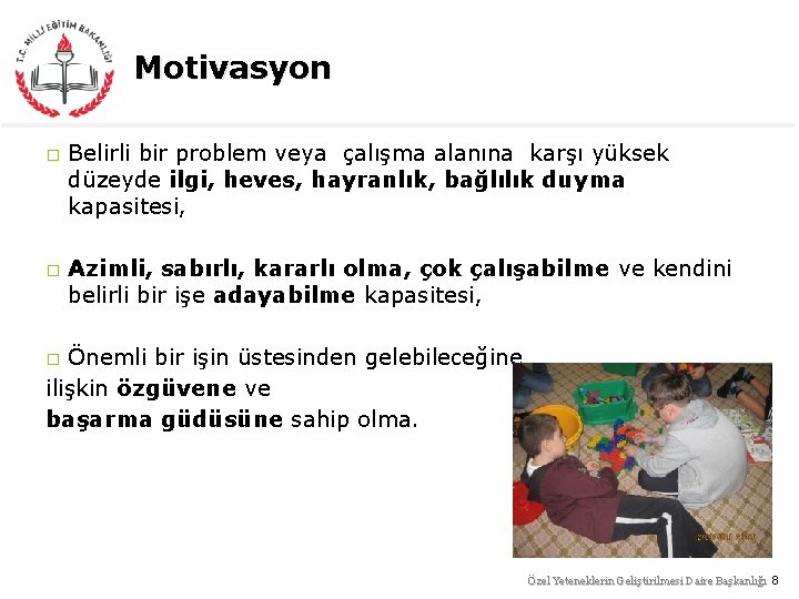 Motivasyon � � Belirli bir problem veya çalışma alanına karşı yüksek düzeyde ilgi, heves,